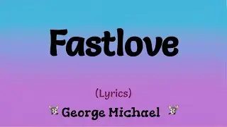 Fastlove (Lyrics) ~ George Michael