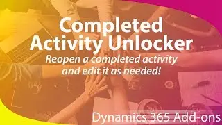Microsoft Dynamics 365 Add-on - Completed Activity Unlocker