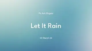 Ps Ash Rogers  |  Let It Rain