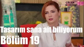 Çilek Kokusu 19. Bölüm - Tasarım Sana Ait Biliyorum