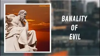 The Banality of Evil: Lessons from History