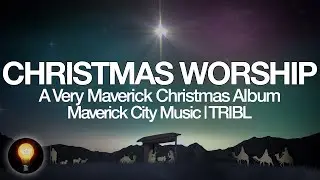 A Very Maverick Christmas FULL ALBUM - Maverick City Music | TRIBL - Light of the World