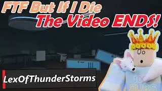 FTF But If I Die... THE VIDEO ENDS!