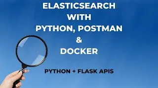 Part - 4 Python & Flask APIs | Elasticsearch tutorial series with Python, Postman & Docker