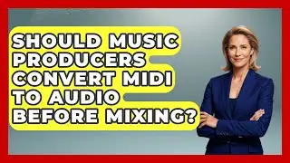 Should Music Producers Convert MIDI To Audio Before Mixing? - Music Producer Mastery
