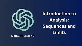 Introduction to Analysis: Sequences and Limits - MathGPT Lesson 9