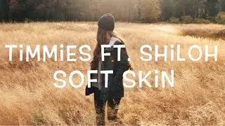 Timmies Ft. Shiloh - Soft skin Lyrics