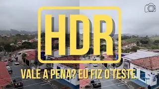 HDR, vale a pena? Eu fiz o teste.