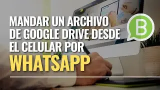¿Cómo enviar un archivo de Google Drive por WhatsApp desde el celular?