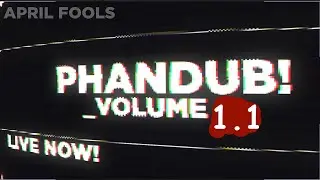 PHANDUB! Compilation Volume 1.1 (April Fool's 2024)