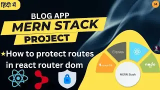 #34 How to Protect Routes in React JS | Protected Routes in React JS | MERN Stack Project