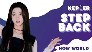 KEP1ER | STEP BACK (GOT) | HOW WOULD (LINE DISTRIBUTION)