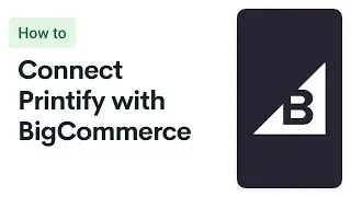 Printify Tutorial: BigCommerce Integration (2024)