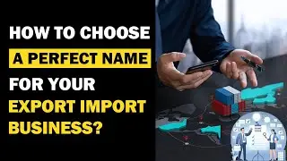 How To Choose A Perfect Name For Your Export Import Business? | Import Export Business Name | iiiEM