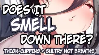 (ASMR) Does It Smell Down There? [Stimulating][Smell][Sticky]
