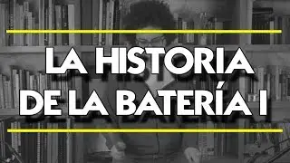 La Historia de la Batería Pt. 1