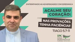15. Acalme o coração: nas provações tenha paciência! - Tg 5.7-11