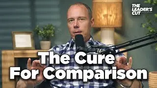 How To Never Compare Again | The Leader's Cut w/ Preston Morrison