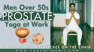 Prostate Yoga for Men Over 50 | Chair Yoga Exercises for Prostate Problems & Relief