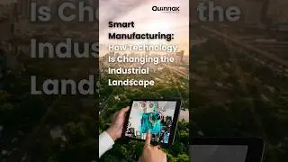 How Smart Manufacturing Technology is Changing the Industrial Landscape