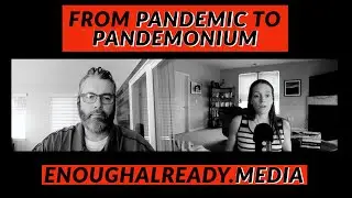 From Pandemic to Pandemonium