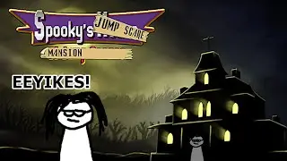 the mansion with the jumpscares or something idk