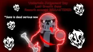 Last Breath Sans Rework Concept REMASTERED (Undertale:Judgement Day)
