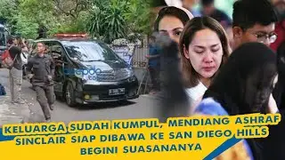 Keluarga Sudah Kumpul, Mendiang Ashraf Sinclair Siap Dibawa ke San Diego Hills, Begini Suasananya