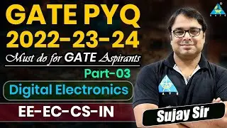 GATE PYQ 2022-23-24 | Digital Electronics (Part -3) | Sujay Sir #gate2025 #digitalelectronics