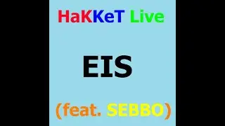 HaKKeT Live - eis (feat. SEBBO)