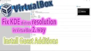 Fix KDE Linux distros resolution in VirtualBox second way. Install Guest Additions.