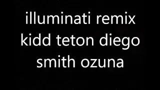 illuminati remix kidd teton diego smith ft ozuna