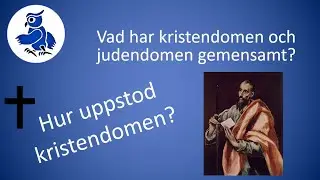 Hur uppstod kristendomen? Var är gemensamt med Judendomen?