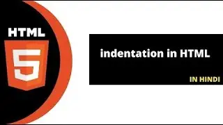 HTML indentation: how to indent? || HTML Tutorial in Hindi