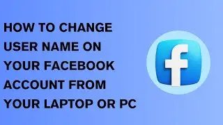 HOW TO CHANGE USER NAME YOUR FACEBOOK ACCOUNT FROM YOUR PC OR LAPTOP