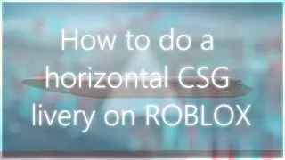 How to do a horizontal CSG livery on ROBLOX - Tutorial