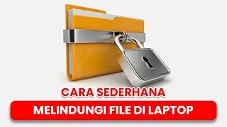 Cara Sederhana Melindungi File Di Laptop!!
