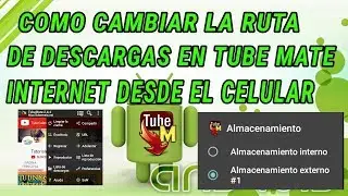 Como cambiar la ruta de descargas de tube mate,internet facil en android