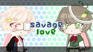 Savage love meme || GC