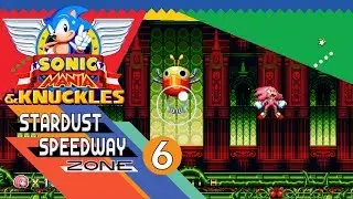 Sonic Mania & Knuckles Part 6 - STARDUST SPEEDWAY ZONE
