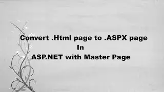 How to convert html page to asp page | Convert .Html page to .ASPX page in ASP.NET with Master Page
