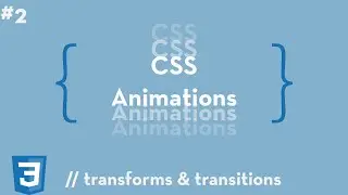 CSS Animations #2 - Transforms & Transitions
