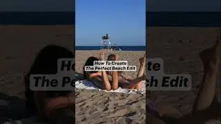 how to create The perfect beach edit