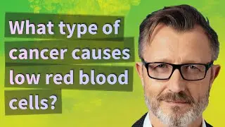 What type of cancer causes low red blood cells?