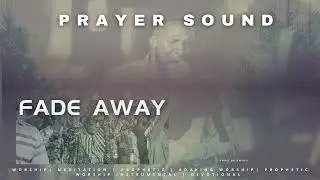 Fade Away (Prayer Sound) Prophetic Warfare/ Prayer Charge #prayer #ebukasongs #pray #emino