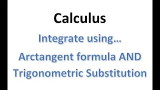 Integrate Using Trig Sub or Using ArcTan formula