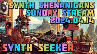 Sunday Synth Shenanigans | Stream 2024.04.14