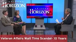 Veteran Affairs Wait Time Scandal: 10 years later, what's changed? I Arizona Horizon
