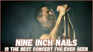 Nine Inch Nails is the best concert I've ever seen