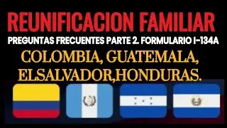 REUNIFICACION FAMILIAR PREGUNTAS FRECUENTES FORMULARIO I134A. PARTE 2.
